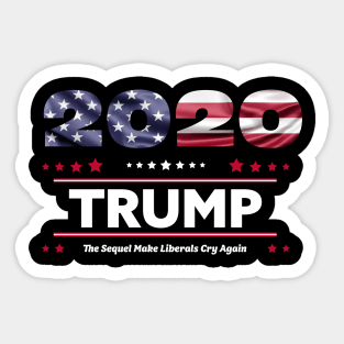 Trump 2020 The Sequel Make Liberals Cry Again Sticker